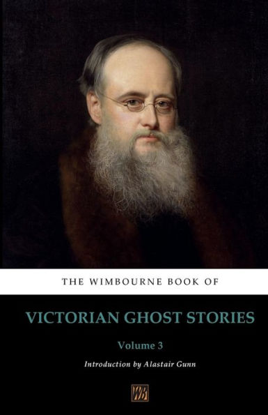 The Wimbourne Book of Victorian Ghost Stories: Volume 3: