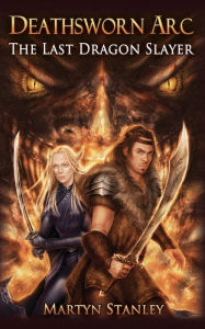 Title: The Last Dragon Slayer: Deathsworn ARC, Author: Martyn Stanley