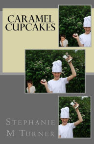 Title: Caramel Cupcakes, Author: Stephanie M Turner