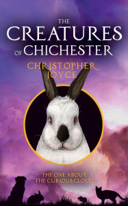 Title: The Creatures of Chichester: The one about the curious cloud, Author: Christopher Joyce