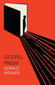 Title: Gospel Prism, Author: Gerald Weaver