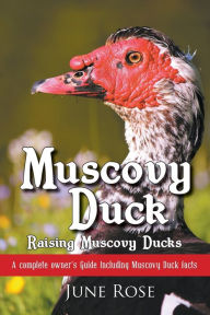 Title: Muscovy Duck: Raising Muscovy Ducks, Author: June Rose