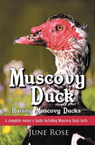 Title: Muscovy Duck: Raising Muscovy Ducks, Author: June Rose