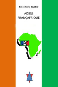 Title: Adieu Francafrique, Author: Simon Pierre Bouabre