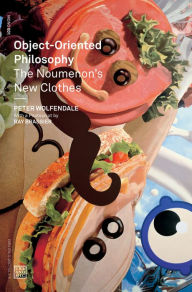 Title: Object-Oriented Philosophy: The Noumenon's New Clothes, Author: Peter Wolfendale