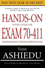 Title: Hands-On Study Guide For Exam 70-411: Administering Windows Server 2012 R2, Author: Victor Ashiedu