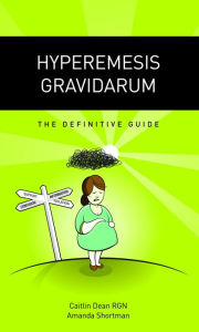 Title: Hyperemesis Gravidarum - The Definitive Guide, Author: Caitlin Dean