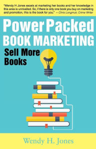 Title: Power Packed Book Marketing: Sell More Books, Author: Wendy H Jones