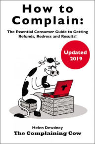 Title: How to Complain: The Essential Consumer Guide to Getting Refunds, Redress and Results!, Author: Helen Dewdney