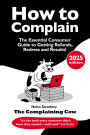 How to Complain (2025 Edition): The Essential Consumer Guide to Getting Refunds, Redress and Results!