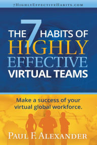 Title: The 7 Habits of Highly Effective Virtual Teams: Make a success of your virtual global workforce., Author: Paul Frederick Alexander