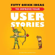 Title: Fifty Quick Ideas to Improve Your User Stories, Author: Gojko Adzic