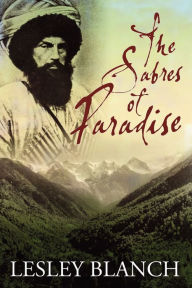 Title: The Sabres of Paradise: Conquest and Vengeance in the Caucasus, Author: Lesley Blanch