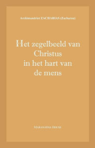 Title: Het zegelbeeld van Christus in het hart van de mens, Author: Archim. Zacharias Zacharou