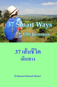 Title: 37 Smart Ways: Life Journeys, Author: Kesorn Pechrach Weaver