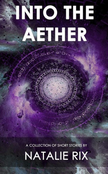 Into the Aether: A Collection of Short Stories
