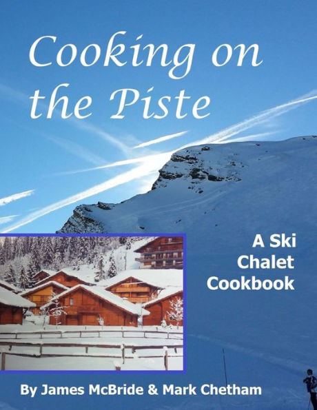 Cooking on the Piste: A Ski Chalet Cookbook