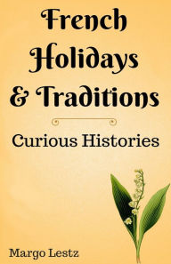 Title: French Holidays & Traditions, Author: Margo Lestz