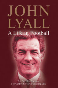 Title: John Lyall: A Life in Football, Author: Dr. Phil Stevens