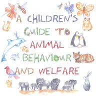Title: A Children's Guide to Animal Behaviour and Welfare, Author: Nicola Gothard
