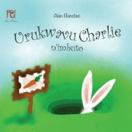 Title: Urukwavu Charlie n'imbuto: Charlie Rabbit and the Seeds, Author: Mandie Davis