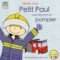 Title: Petit Paul veut devenir un pompier: Little Paul wants to be a firefighter, Author: Mandie Davis