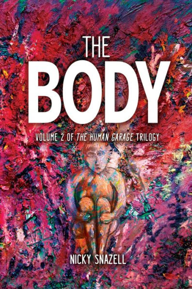 The Body: Volume 2 of The Human Garage Trilogy