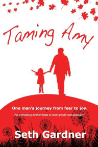 Title: Taming Amy: One man's journey from fear to joy., Author: Seth Andrew Gardner