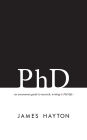 PhD: An uncommon guide to research, writing & PhD life