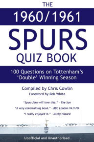 Title: The 1960/1961 Spurs Quiz Book: 100 Questions on Tottenham's 'Double' Winning Season, Author: Chris Cowlin