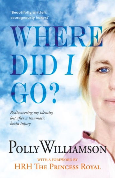 Where Did I Go?: Rediscovering my identity, lost after a traumatic brain injury