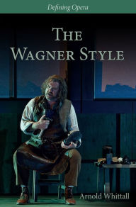 Title: The Wagner Style: Close Readings and Critical Perspectives, Author: Arnold Whittall