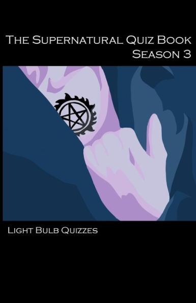 The Supernatural Quiz Book Season 3: 500 Questions and Answers on Supernatural Season 3