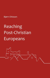 Title: Reaching Post-Christian Europeans, Author: Bjørn Ottesen