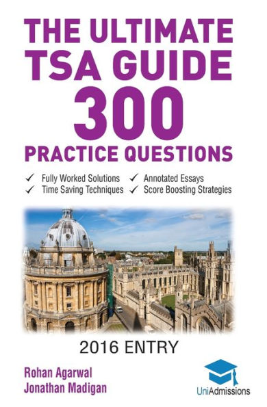 The Ultimate TSA Guide- 300 Practice Questions: Fully Worked Solutions, Time Saving Techniques, Score Boosting Strategies, Annotated Essays, 2019 Entry Book for Thinking Skills Assessment