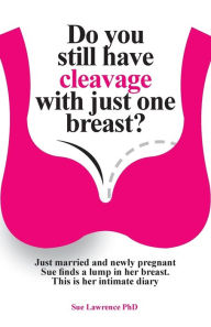 Title: Do you still have cleavage with just one breast?, Author: Sue Lawrence PhD