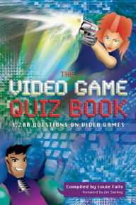 Title: The Video Game Quiz Book: 1,200 Questions on Video Games, Author: Louie Falls