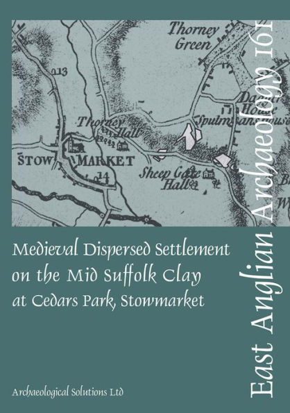 Medieval Dispersed Settlement on the Mid Suffolk Clay at Cedars Park, Stowmarket