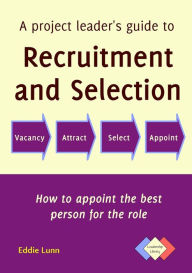 Title: A project leader's guide to recruitment and selection, Author: Eddie Lunn