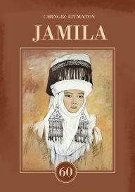 Title: Jamila: Dedicated to the 60th Anniversary of the Author's Literary Legacy, Author: Chingiz Aitmatov