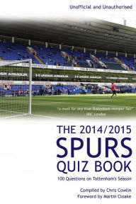 Title: The 2014/2015 Spurs Quiz Book: 100 Questions on Tottenham's Season, Author: Chris Cowlin