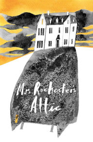 Title: Mrs Rochester's Attic: Tales of Madness, Strange Love and Deep, Dark Secrets., Author: Pegg Matthew