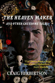 Title: The Heaven Maker and Other Gruesome Tales, Author: Craig Herbertson