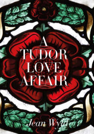 Title: A Tudor Love Affair, Author: Jean Wyld