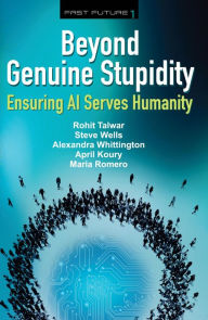 Title: Beyond Genuine Stupidity: Ensuring AI Serves Humanity, Author: Rohit Talwar