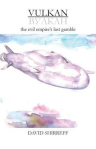 Title: Vulkan: the evil empire's last gamble, Author: David Shirreff