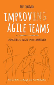 Title: Improv-Ing Agile Teams: Using Constraints to Unlock Creativity, Author: Neil Mullarkey