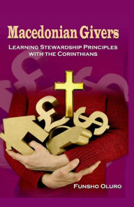 Title: Macedonian Givers: Learning Stewardship Principles with the Corinthians, Author: Funsho Oluro