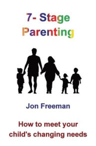 Title: 7-Stage Parenting: How to meet your child's changing needs, Author: Jon Freeman