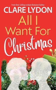 Title: All I Want For Christmas, Author: Clare Lydon